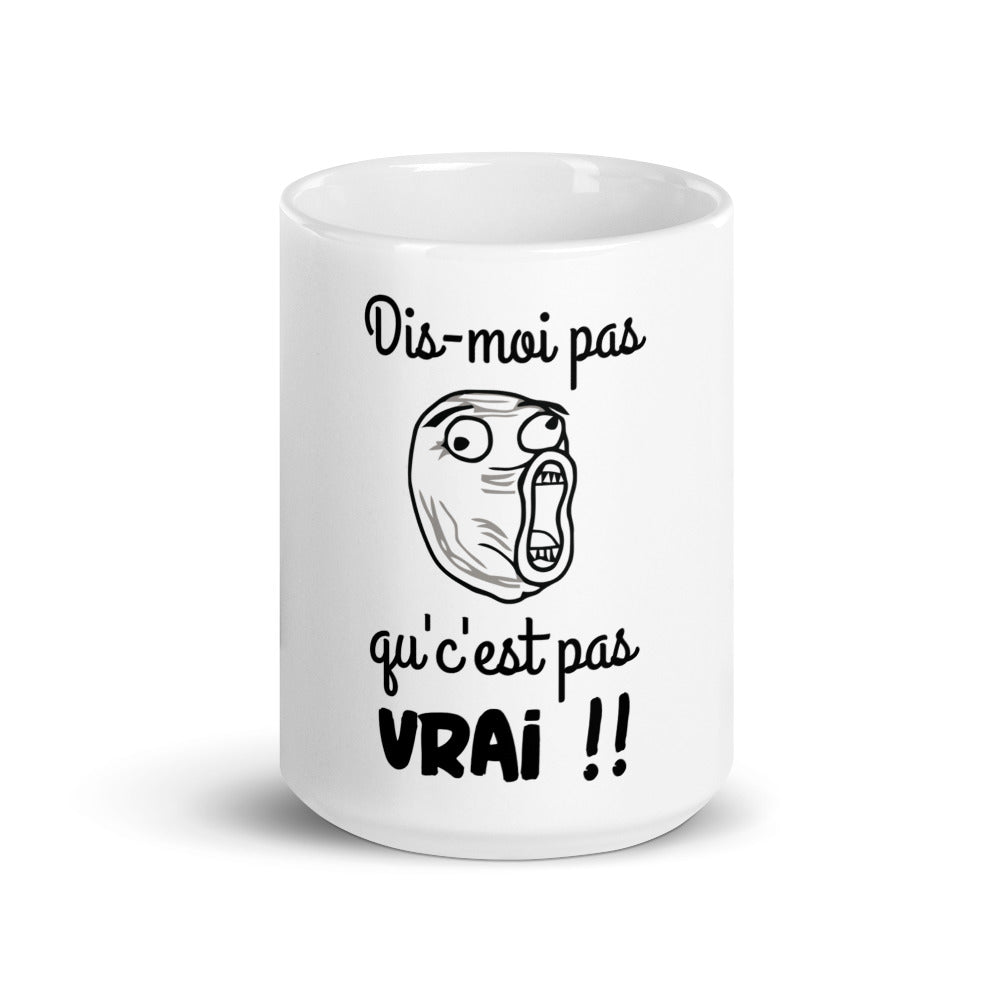 Mug mème face déssiné amusant dis-moi pas qu'c'est pas vrai !
