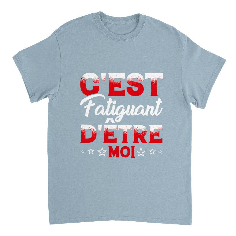 T-shirt citation drôle Humour c'est fatiguant d'être moi