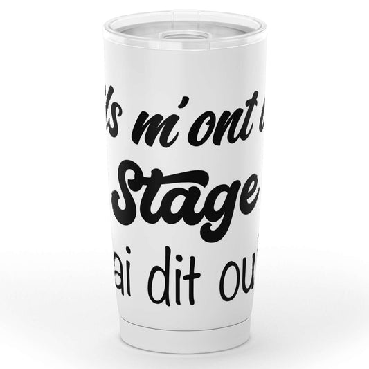 Gobelet en acier inoxydable "Ils m'ont dit stage j'ai dit oui"