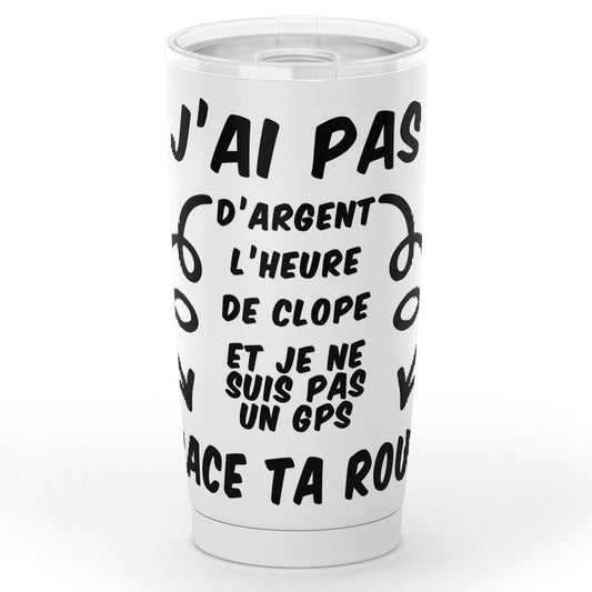 Gobelet en acier inoxydable J’ai pas d’argent trace ta route