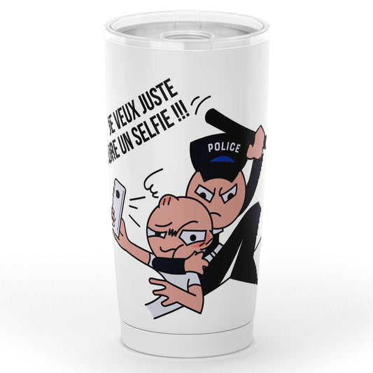 Gobelet en acier inoxydable "JE VEUX JUSTE PRENDRE UN SELFIE"