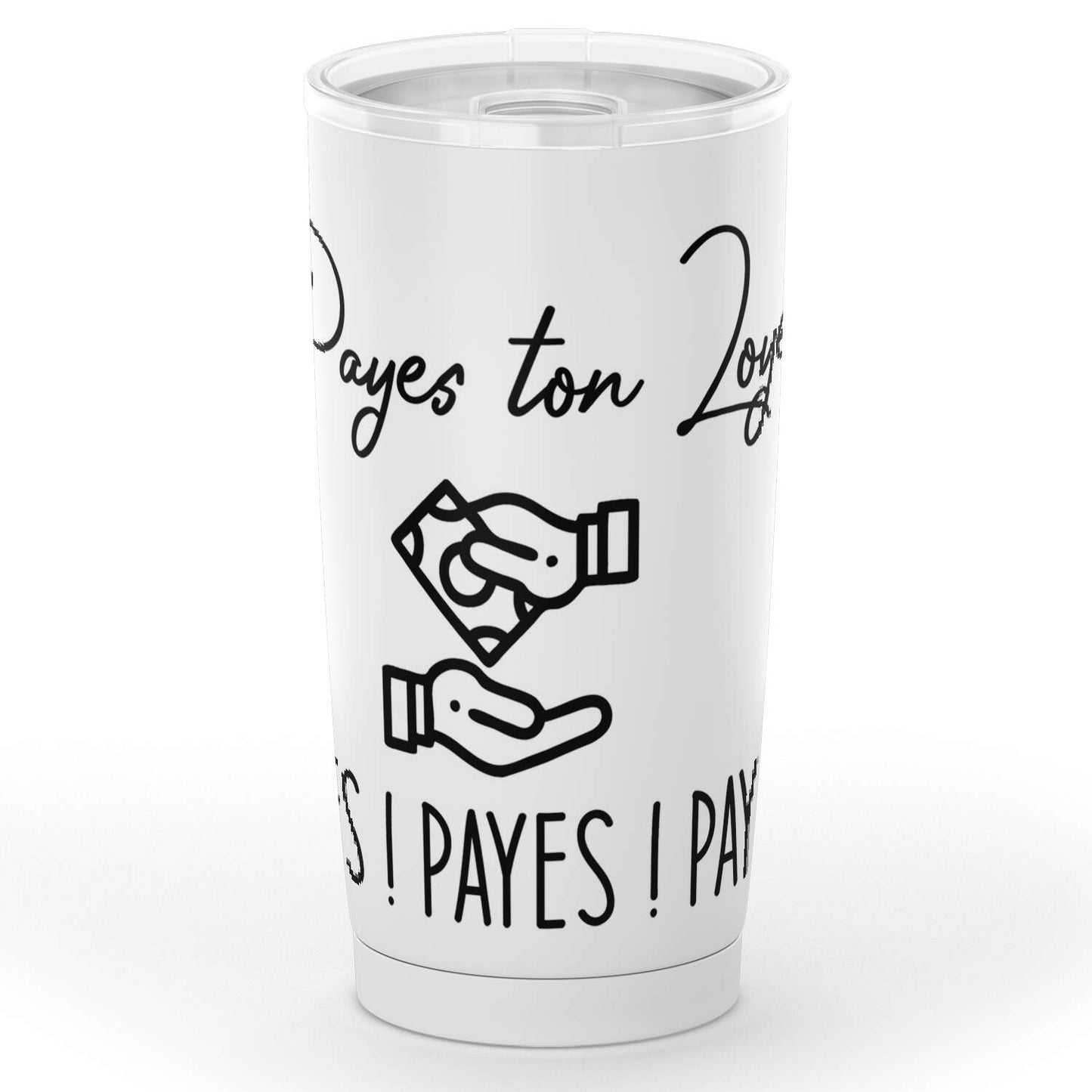 Gobelet en acier inoxydable Sweat à capuche "Payes ton Loyer Payes ! Payes ! Payes !"