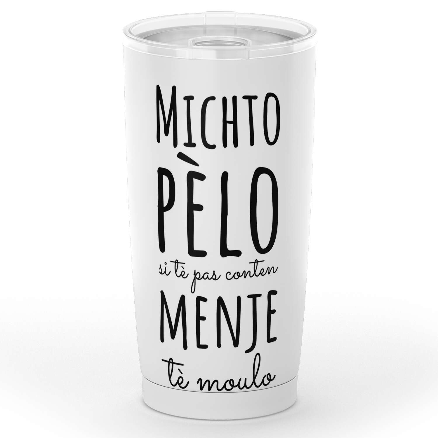 Gobelet Michto pèlo si tè pas content menje tè Moulo en acier inoxydable