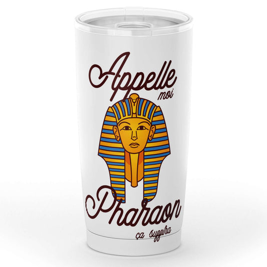 Gobelet Pharaon "Appelle-moi Pharaon ça suffira" en acier inoxydable