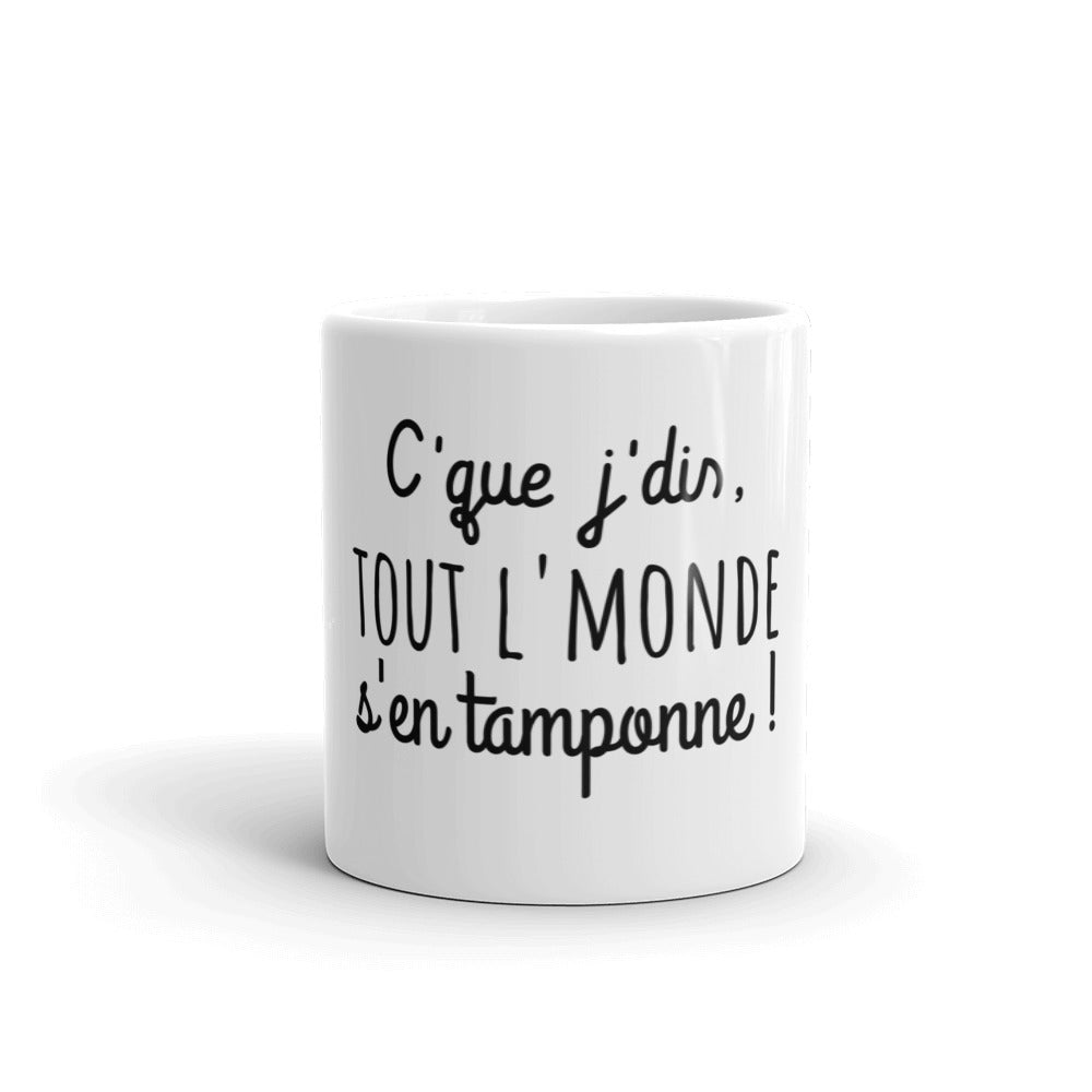 Mug amusant "c'que j'dis tout l'monde s'en tamponne"