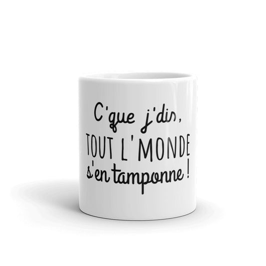 Mug amusant "c'que j'dis tout l'monde s'en tamponne"