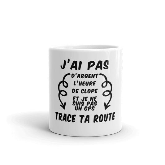 Mug Blanc Brillant "J'ai pas d'argent trace ta route"