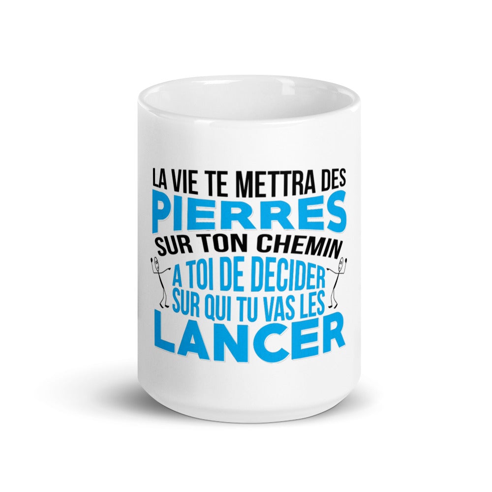 Mug Blanc Brillant ‘’la vie te mettra des pierres sur qui tu vas les lancer ?’’