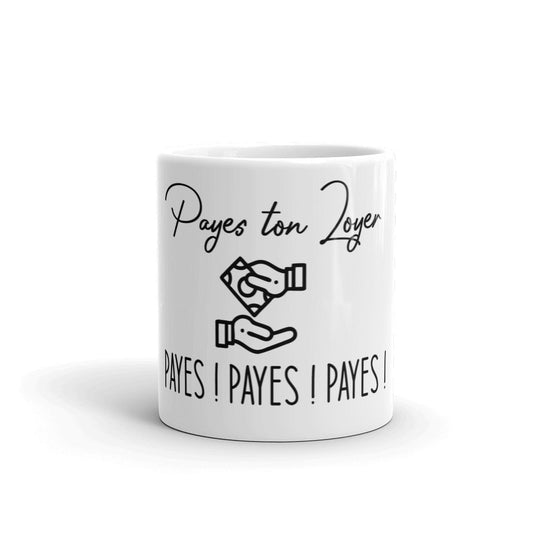 Mug Blanc Brillant "Payes ton Loyer Payes ! Payes ! Payes !"