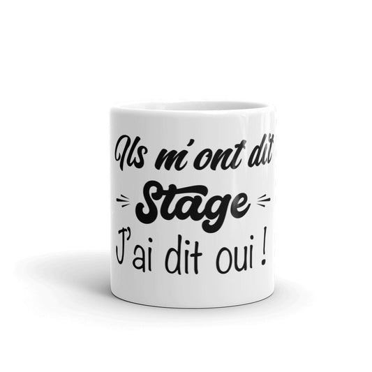 Mug "Ils m'ont dit stage j'ai dit oui" Blanc Brillant