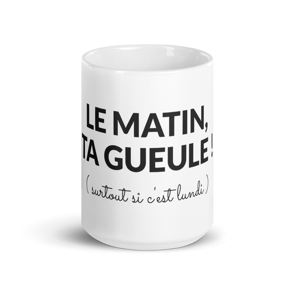 Mug le matin ta gueule surtout si c'est lundi