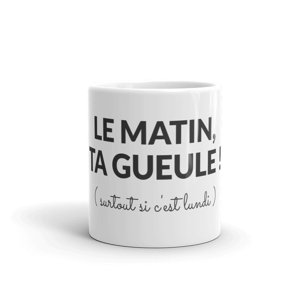 Mug le matin ta gueule surtout si c'est lundi