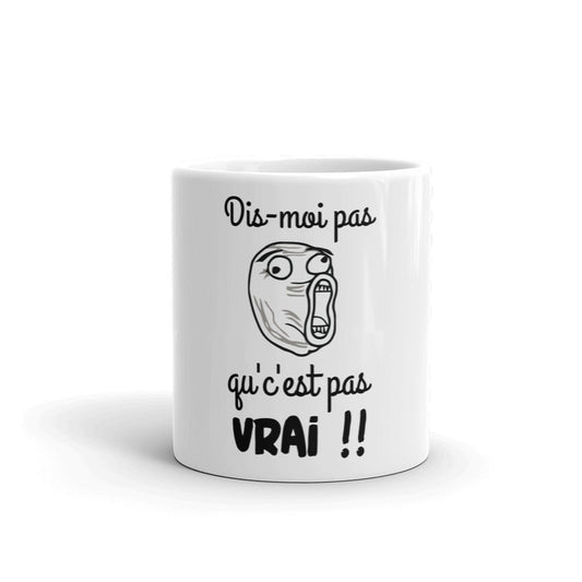 Mug mème face déssiné amusant dis-moi pas qu'c'est pas vrai !