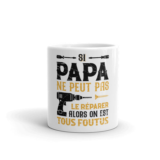 Mug Papa Si papa ne peut pas le réparer on est tous foutus