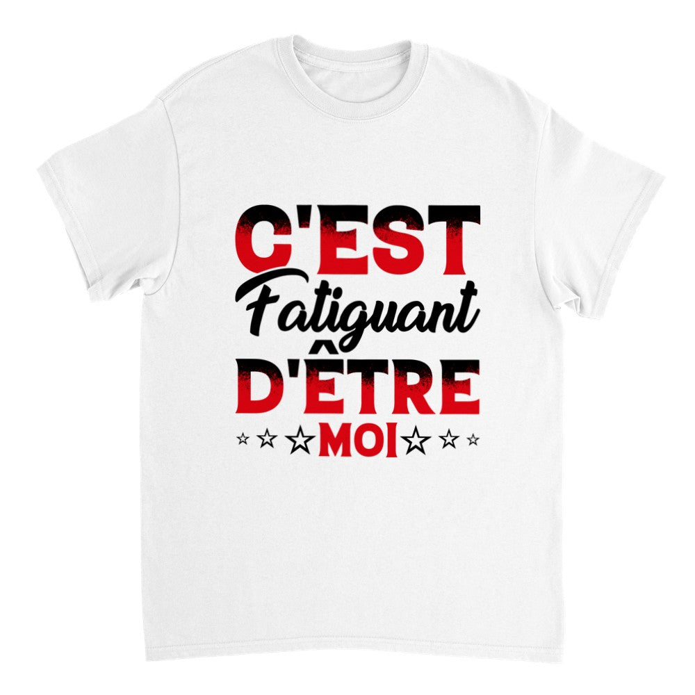T-shirt citation drôle Humour c'est fatiguant d'être moi