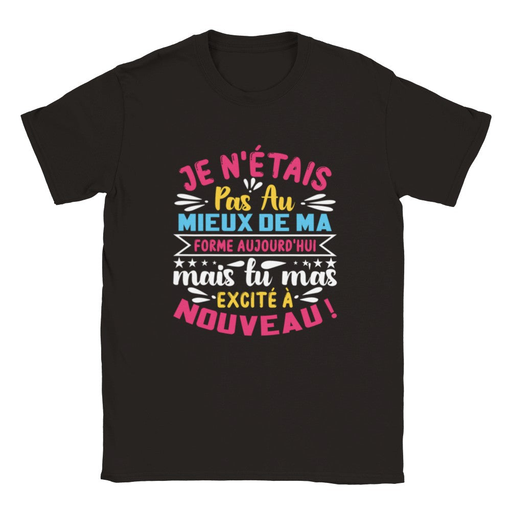T-shirt Drague citation "Je n'était pas au mieux de ma forme aujourd'hui mais tu m'as excité à nouveau"