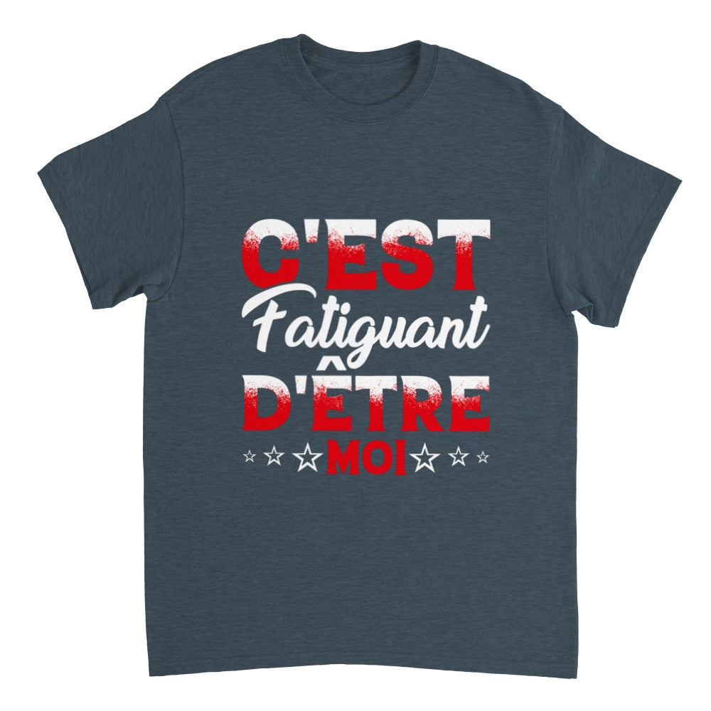 T-shirt citation drôle Humour c'est fatiguant d'être moi