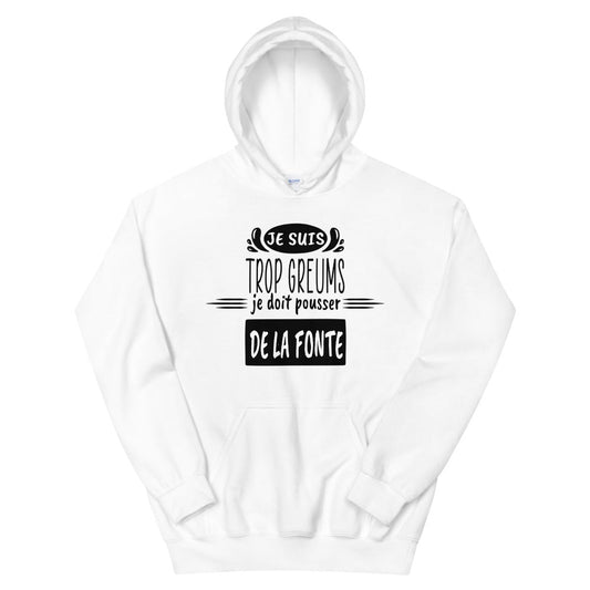Sweat à capuche Je suis trop greums je doit pousser de la 