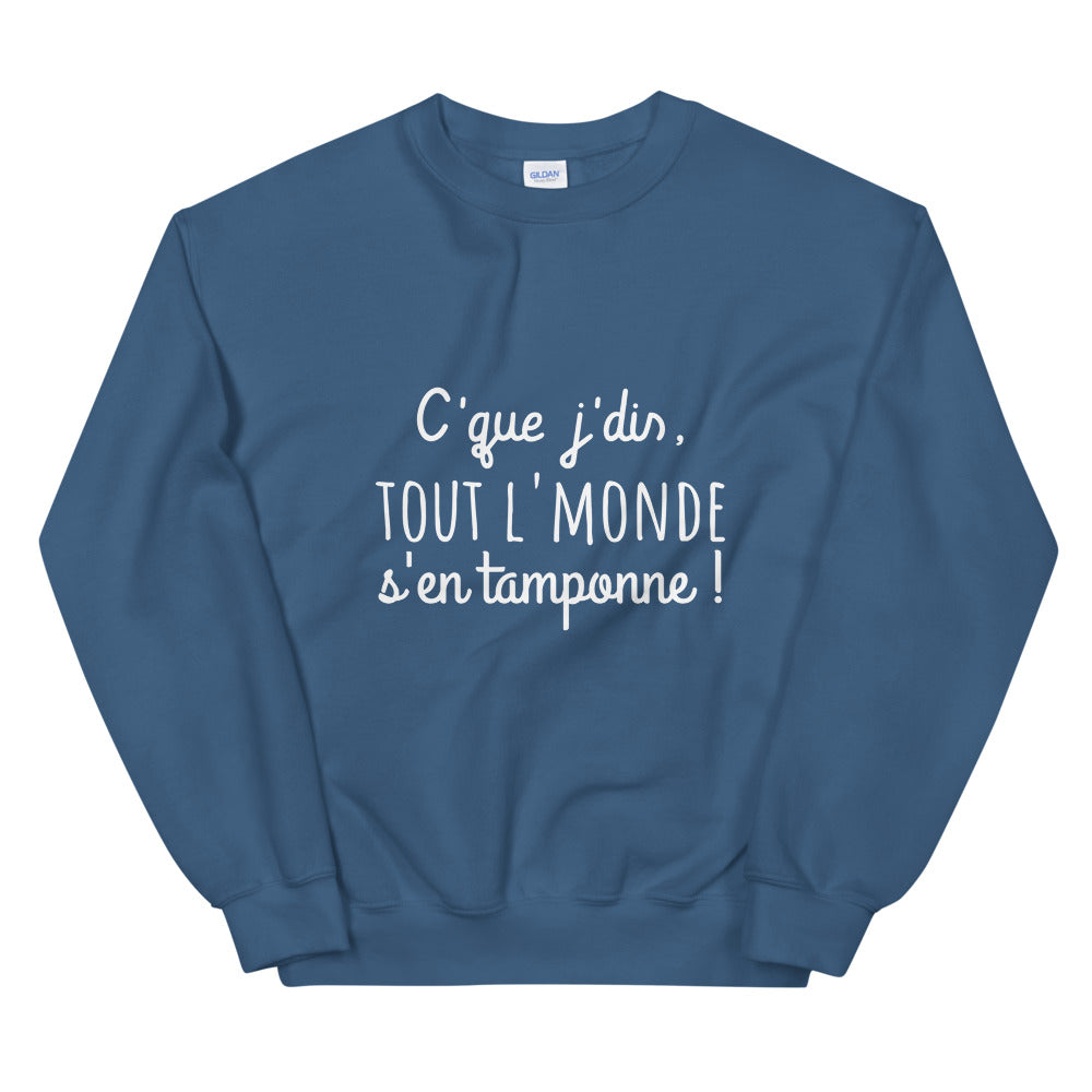 Sweat amusant "c'que j'dis tout l'monde s'en tamponne" Unisexe à Col Rond