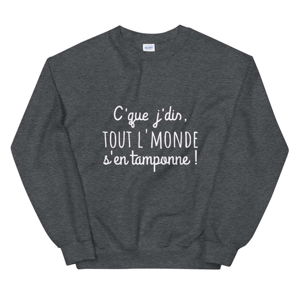 Sweat amusant "c'que j'dis tout l'monde s'en tamponne" Unisexe à Col Rond