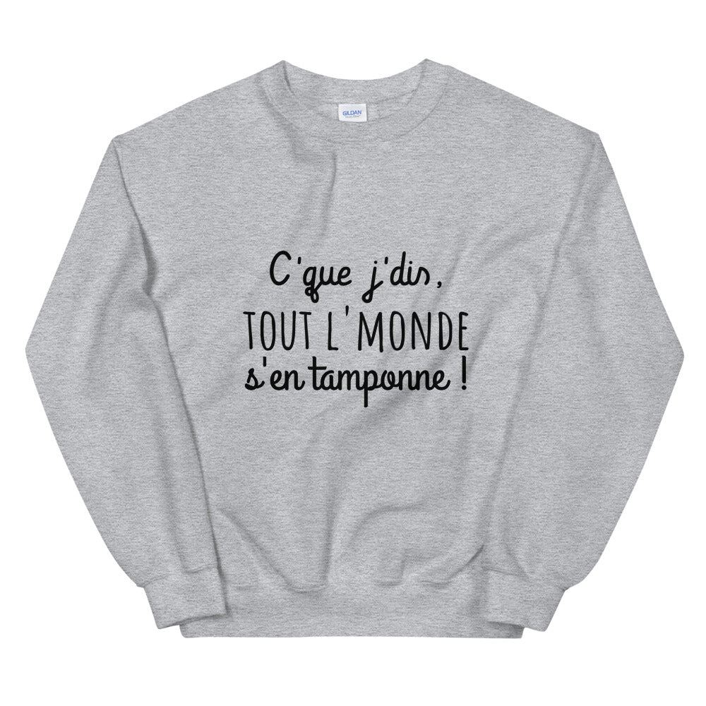 Sweat amusant "c'que j'dis tout l'monde s'en tamponne" Unisexe à Col Rond