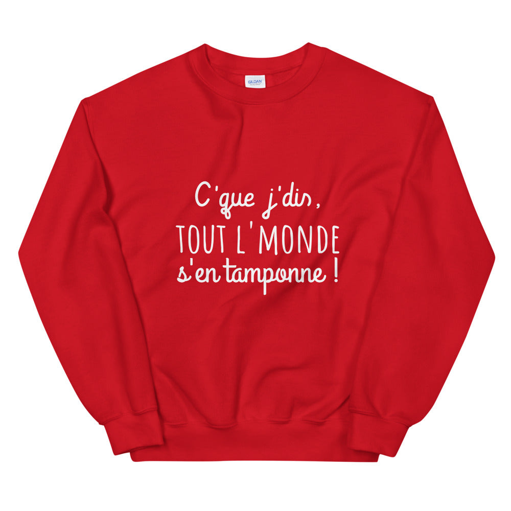 Sweat amusant "c'que j'dis tout l'monde s'en tamponne" Unisexe à Col Rond