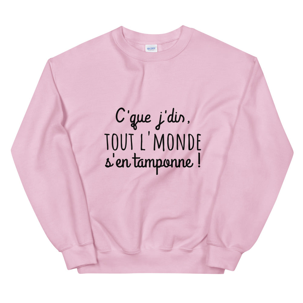 Sweat amusant "c'que j'dis tout l'monde s'en tamponne" Unisexe à Col Rond