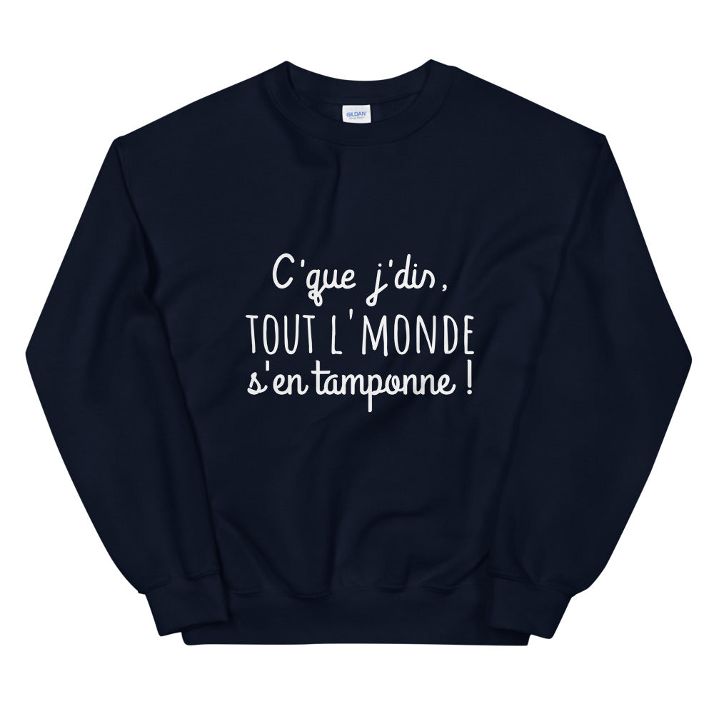 Sweat amusant "c'que j'dis tout l'monde s'en tamponne" Unisexe à Col Rond