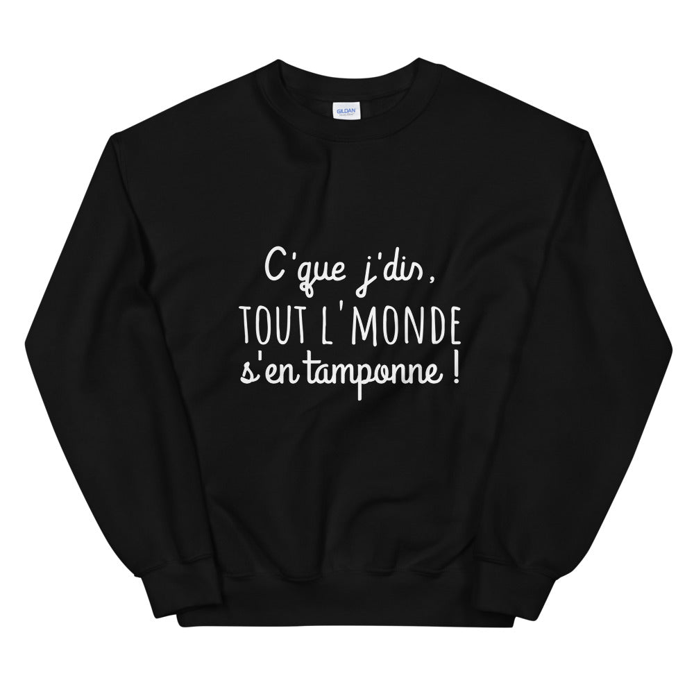 Sweat amusant "c'que j'dis tout l'monde s'en tamponne" Unisexe à Col Rond