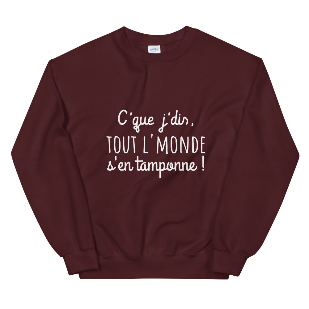 Sweat amusant "c'que j'dis tout l'monde s'en tamponne" Unisexe à Col Rond