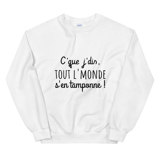 Sweat amusant "c'que j'dis tout l'monde s'en tamponne" Unisexe à Col Rond