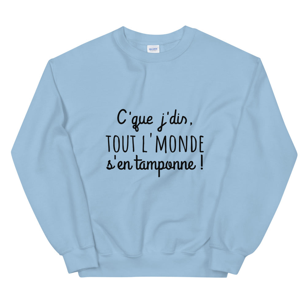 Sweat amusant "c'que j'dis tout l'monde s'en tamponne" Unisexe à Col Rond