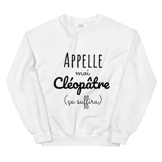 Sweat Appelle-moi Cléopâtre ça suffira Unisexe à Col Rond