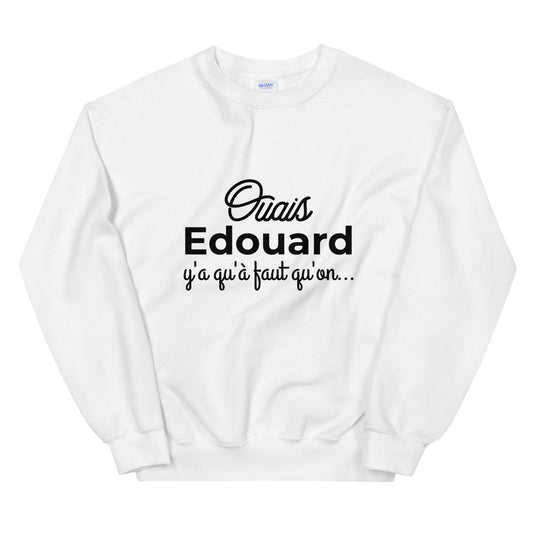 Sweat Edouard Y’a qu’à faut qu’on Unisexe à Col Rond