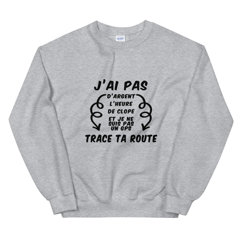 Sweat Unisexe "J'ai pas d'argent trace ta route"
