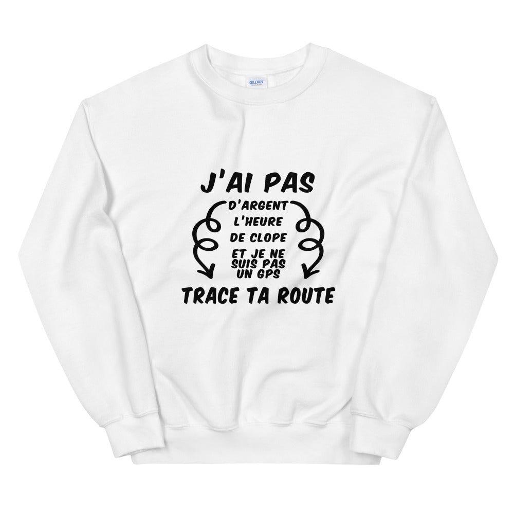 Sweat Unisexe "J'ai pas d'argent trace ta route"
