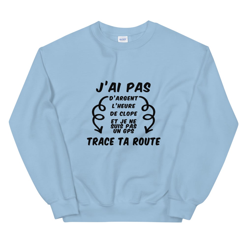 Sweat Unisexe "J'ai pas d'argent trace ta route"
