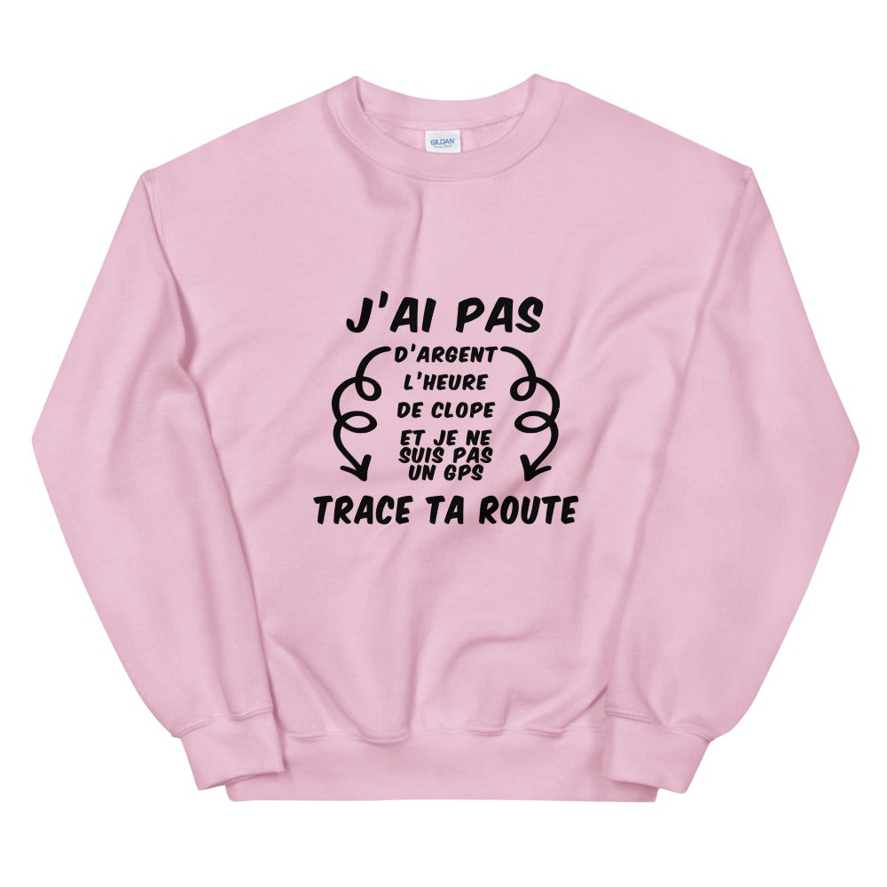 Sweat Unisexe "J'ai pas d'argent trace ta route"