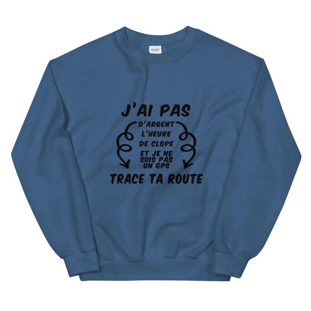 Sweat Unisexe "J'ai pas d'argent trace ta route"
