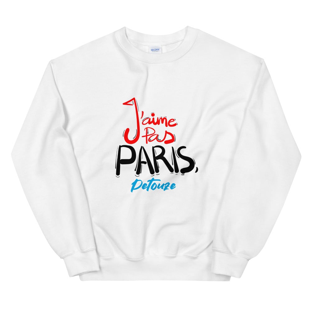 Sweat Unisexe "J'AIME PAS PARIS, PETOUZE"
