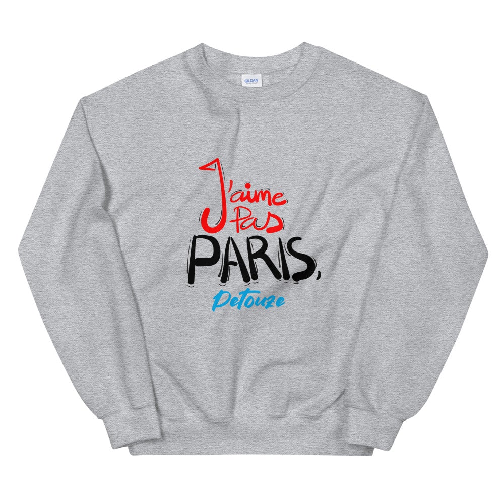 Sweat Unisexe "J'AIME PAS PARIS, PETOUZE"