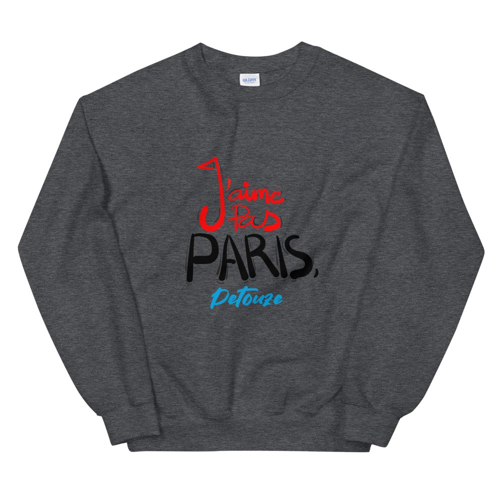 Sweat Unisexe "J'AIME PAS PARIS, PETOUZE"