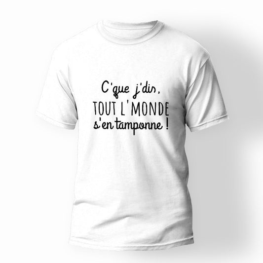 T-shirt amusant "c'que j'dis tout l'monde s'en tamponne"