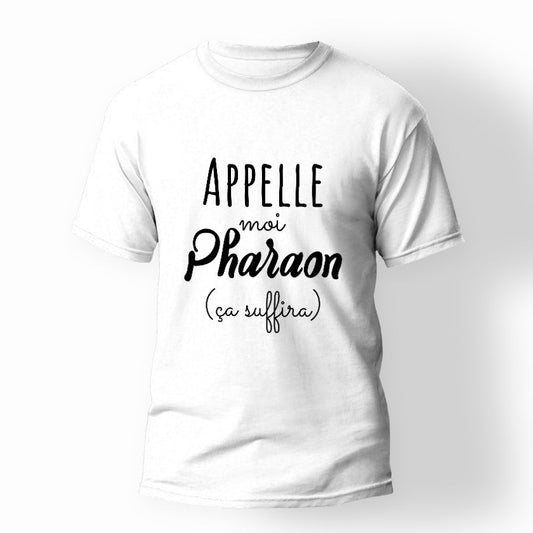T-shirt appelle moi Pharaon ça suffira
