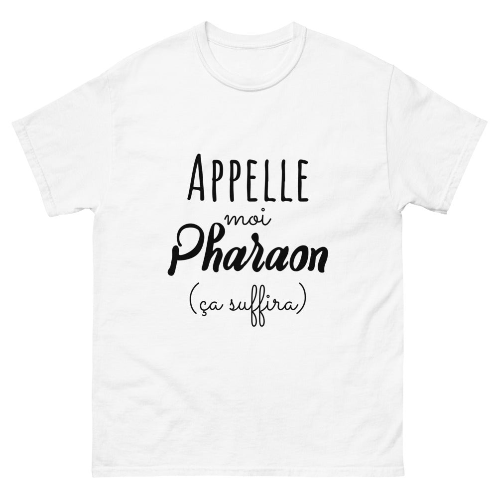 T-shirt appelle moi Pharaon ça suffira