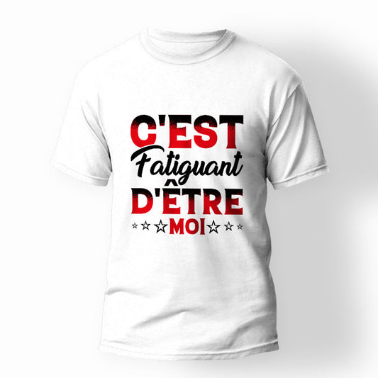 T-shirt c'est fatiguant d'être moi