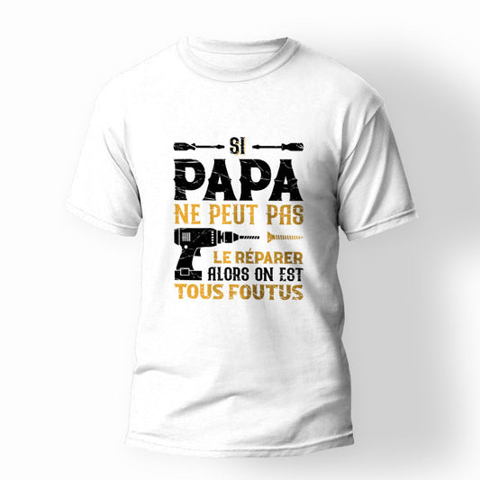 T-shirt Papa Si papa ne peut pas le réparer on est tous foutus