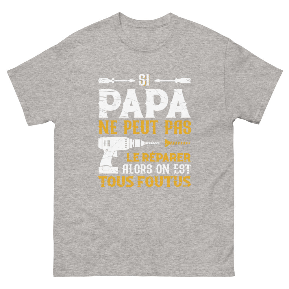 T shirt Papa Si papa ne peut pas le r parer on est tous foutus