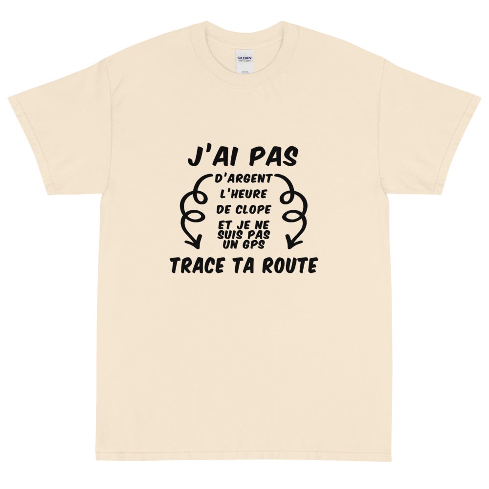 T-shirt unisexe "J'ai pas d'argent trace ta route"