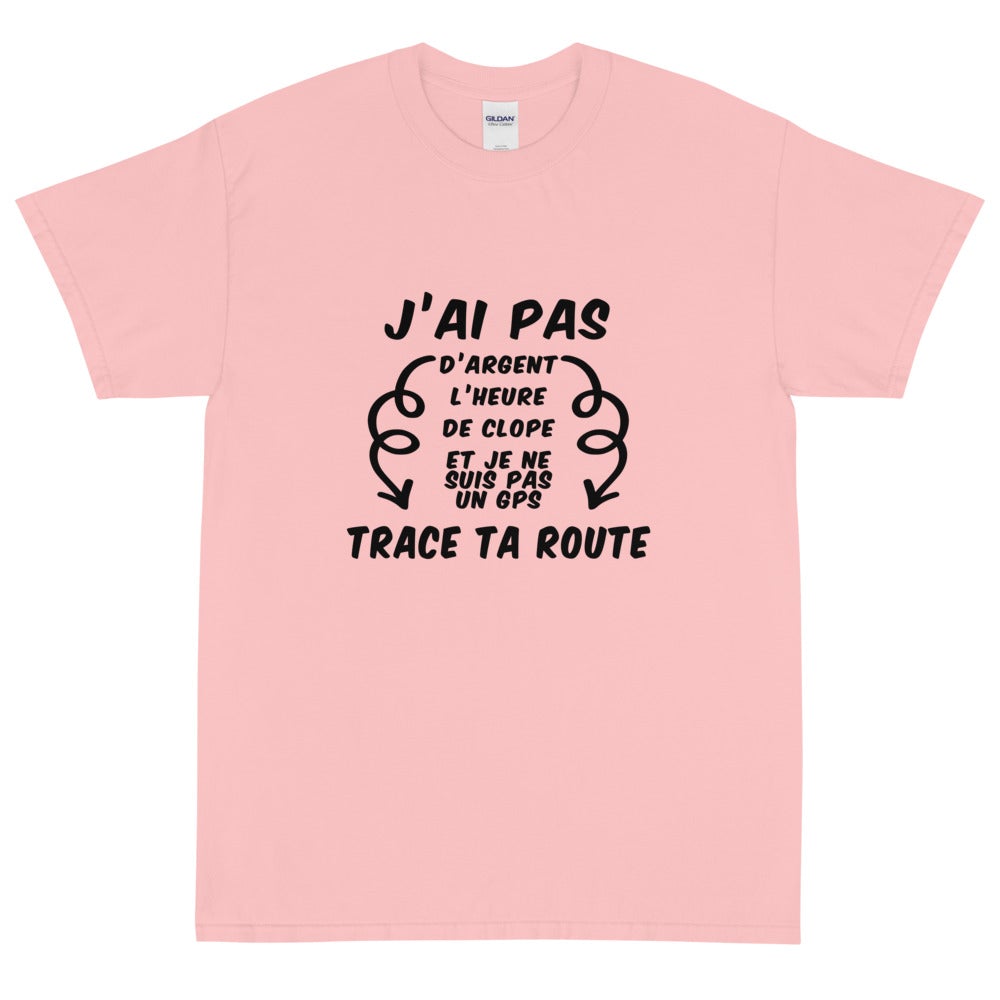 T-shirt unisexe "J'ai pas d'argent trace ta route"